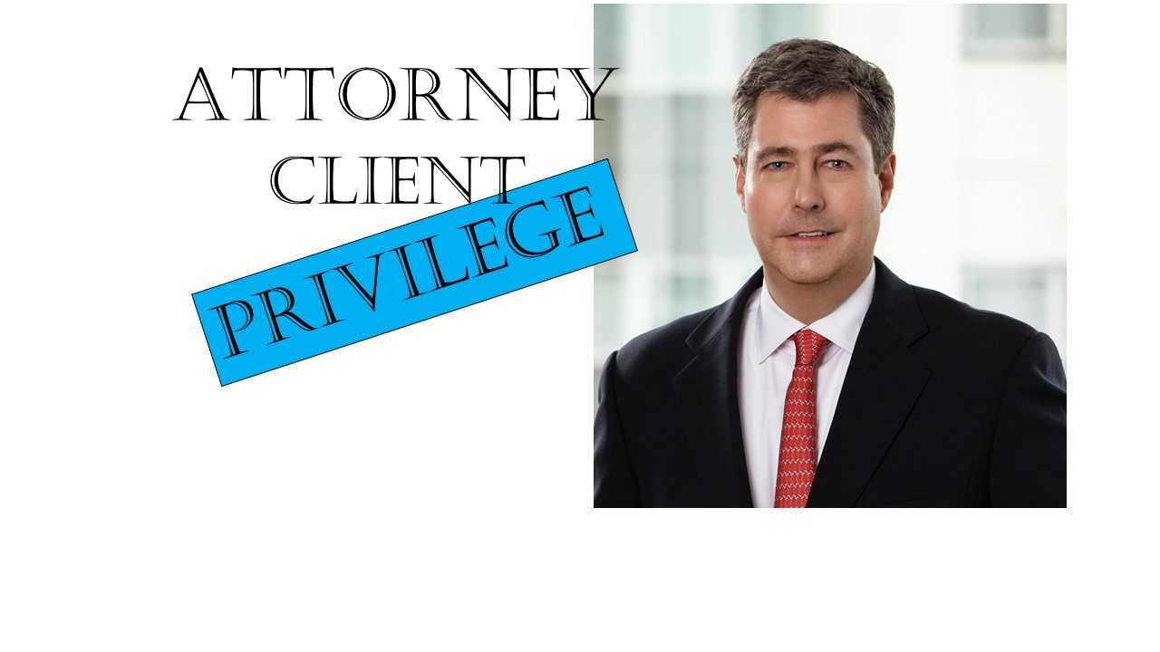 Attorney Client Privilege: What Is It? How Can I Avoid Screwing It Up?
